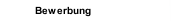 Bewerbung